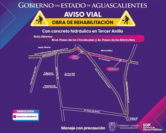 Puede ser una imagen de mapa y texto que dice "GOBIERNO DEL ESTADO DE AGUASCALIENTES AVISO VIAL OBRA DE REHABILITACIÓN Con concreto hidráulico en Tercer Anillo Ruta Alterna: Blvd. Paseo de los Chicahuales y Av. Paseo de las Maravillas Jesús María Tercer Anillo por Btvd. Alejandro odas cerrada Maravillas Guadalupe Tulipanes Residencial Arraya del Caleada ren Rences habedodor tacion Residencial Puerta Grande Bive Paseod elos lo Chicahuates SIMBOLOGIA Calzada nrehabilitación Av. Paseo def rMolino r일esc Trojes Kristal Maneje con precaución ቢ GOBIERNO RNO~ESTADO ESTADO AGUASCALIENTES SOP ObrasPúblicas Obras Públicas Secretariade de"